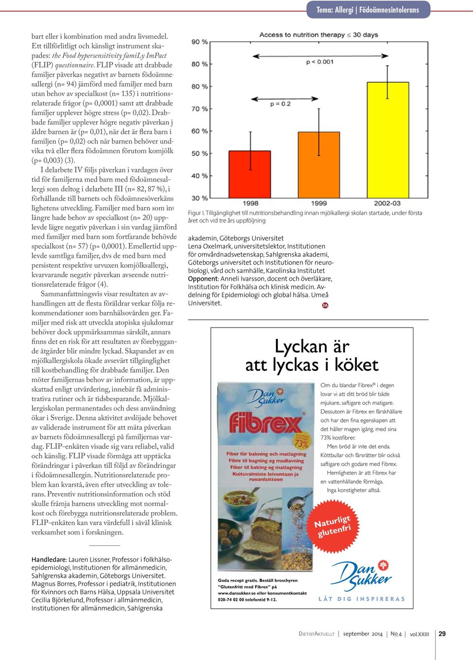 att drabbade familjer upplever högre stress (p= 0,02).