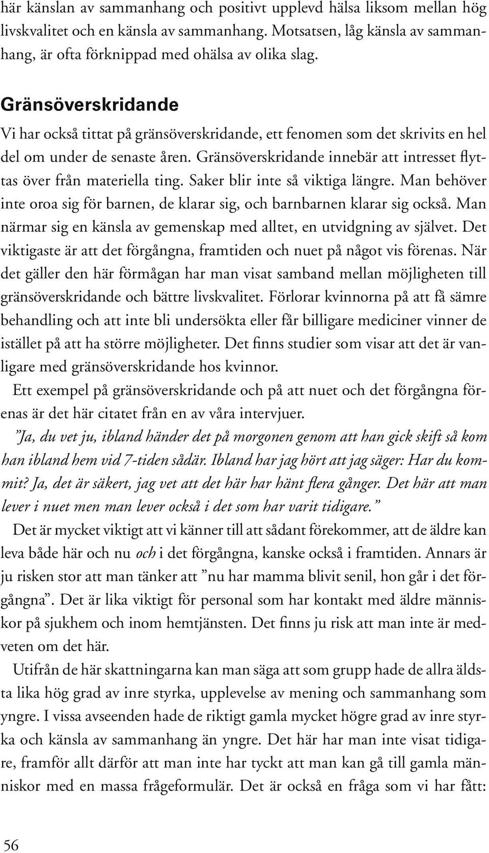 Gränsöverskridande innebär att intresset flyttas över från materiella ting. Saker blir inte så viktiga längre. Man behöver inte oroa sig för barnen, de klarar sig, och barnbarnen klarar sig också.