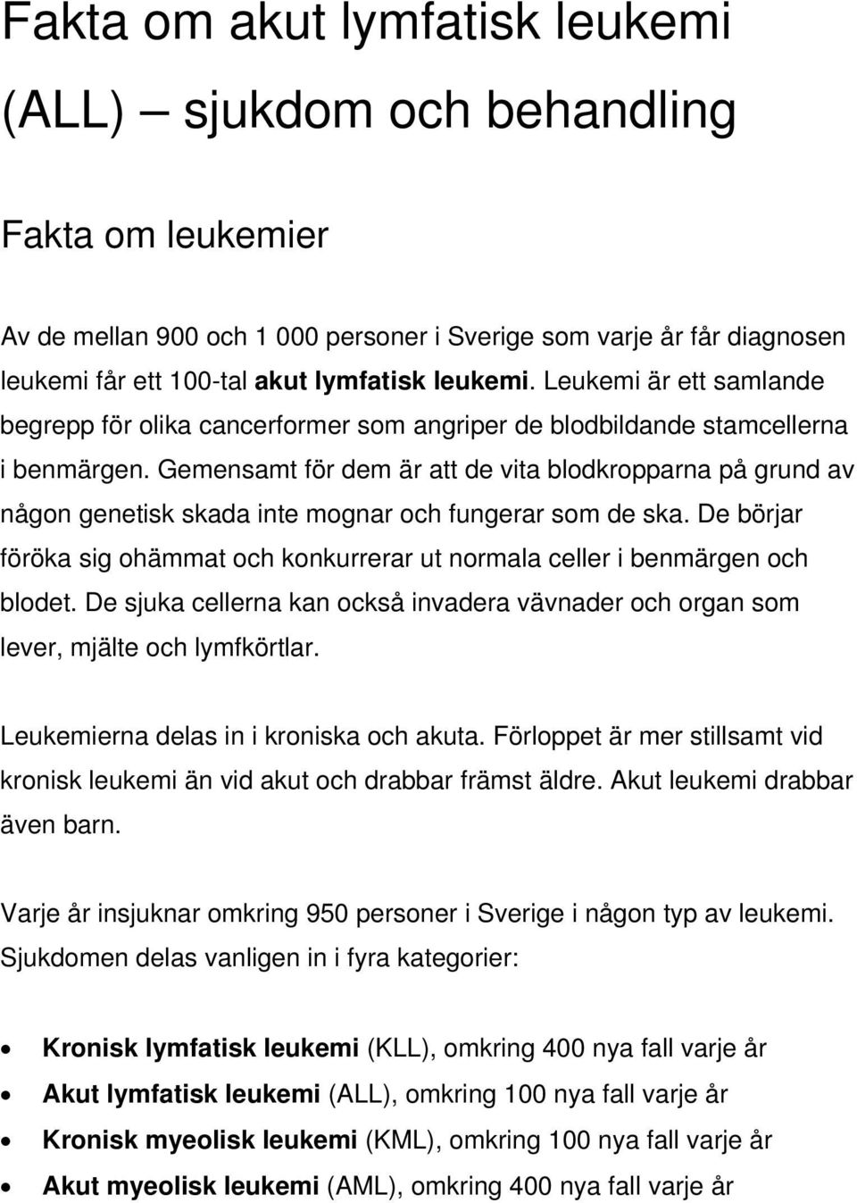 Gemensamt för dem är att de vita blodkropparna på grund av någon genetisk skada inte mognar och fungerar som de ska.