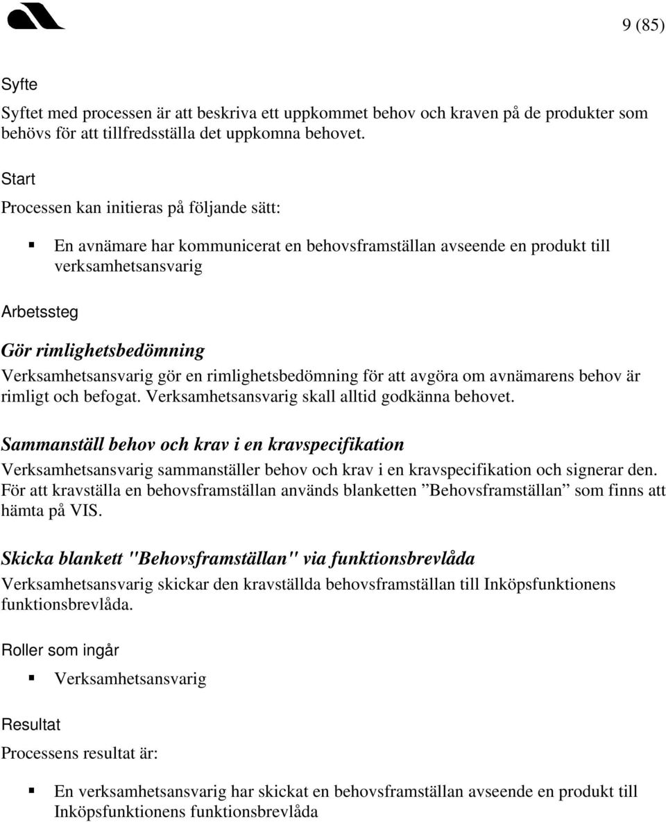 rimlighetsbedömning för att avgöra om avnämarens behov är rimligt och befogat. Verksamhetsansvarig skall alltid godkänna behovet.