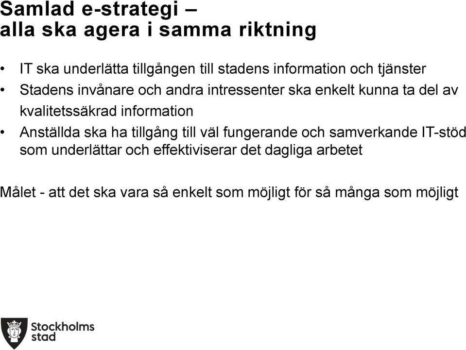 kvalitetssäkrad information Anställda ska ha tillgång till väl fungerande och samverkande IT-stöd som