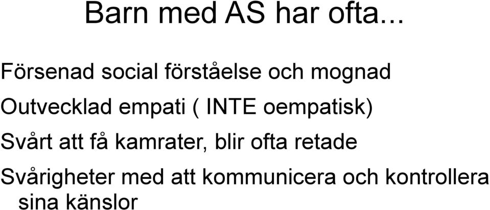 Outvecklad empati ( INTE oempatisk) Svårt att få