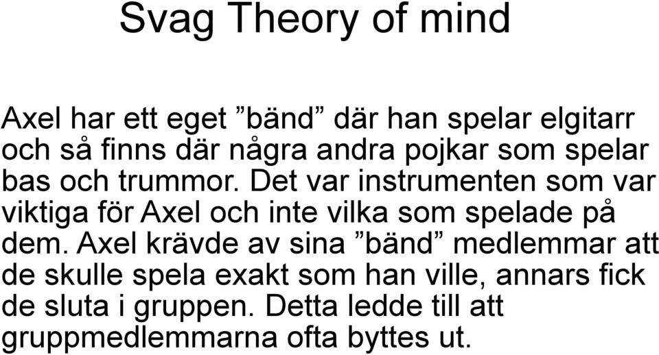 Det var instrumenten som var viktiga för Axel och inte vilka som spelade på dem.