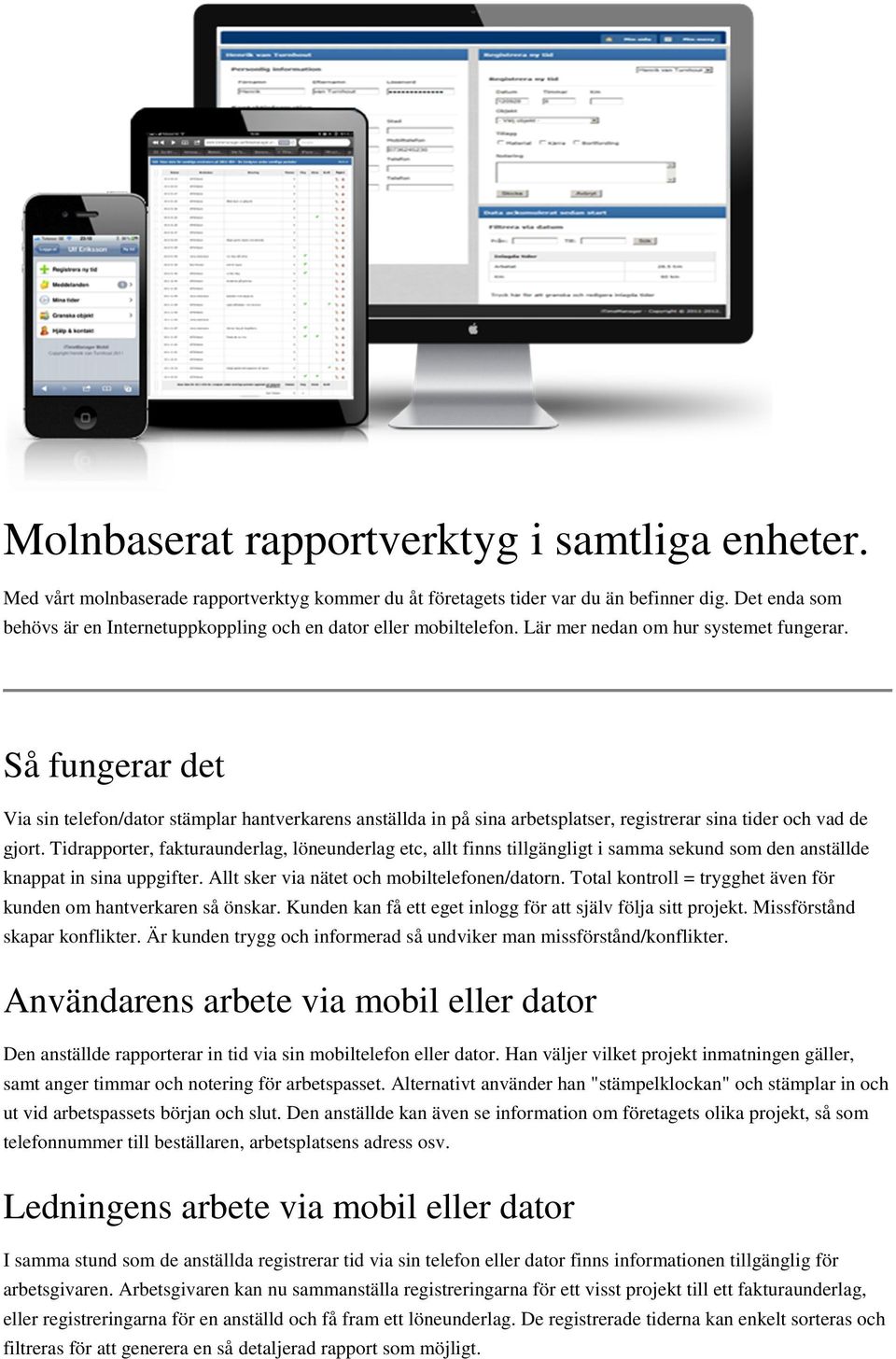 Så fungerar det Via sin telefon/dator stämplar hantverkarens anställda in på sina arbetsplatser, registrerar sina tider och vad de gjort.