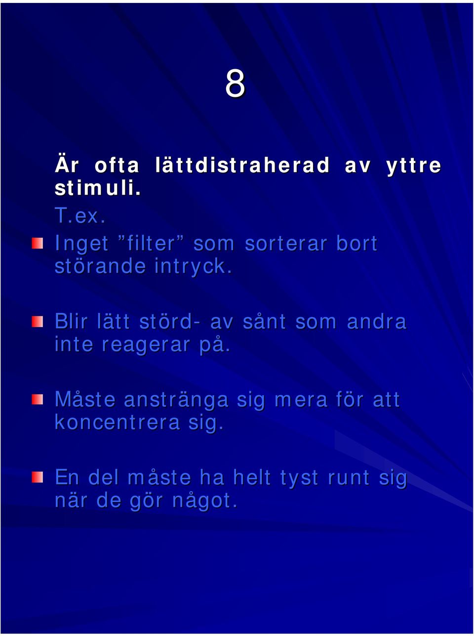 Blir lätt l störd rd- av sånt s som andra inte reagerar på.