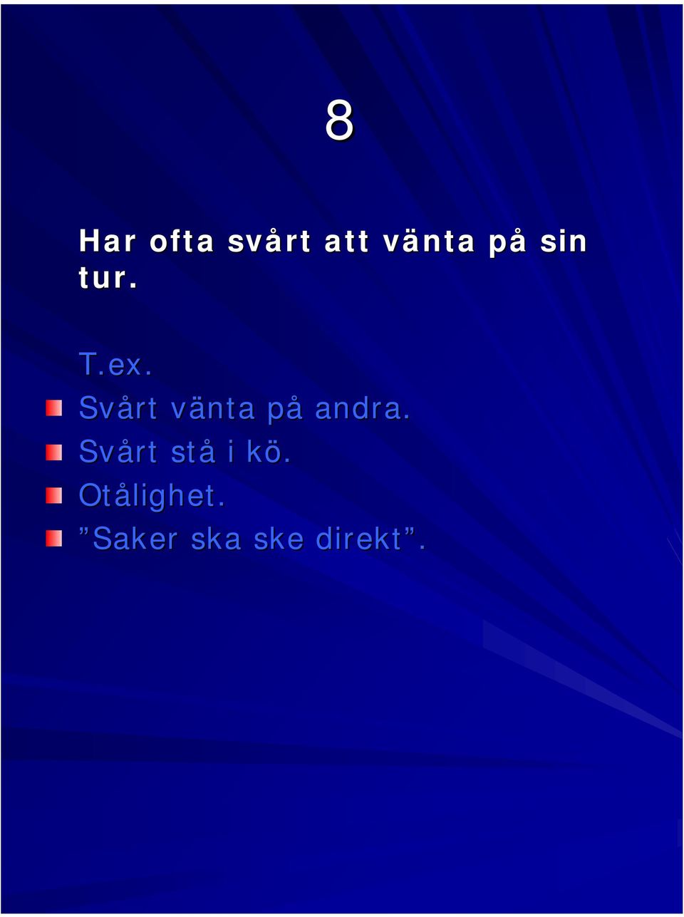 Svårt vänta v påp andra.