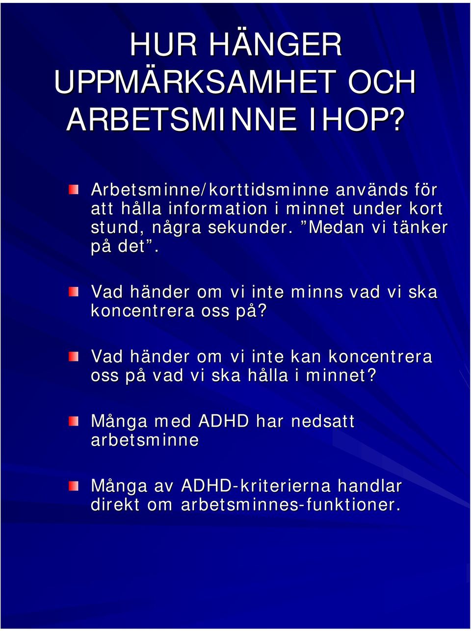 sekunder. Medan vi tänker t på det. Vad händer h om vi inte minns vad vi ska koncentrera oss på?