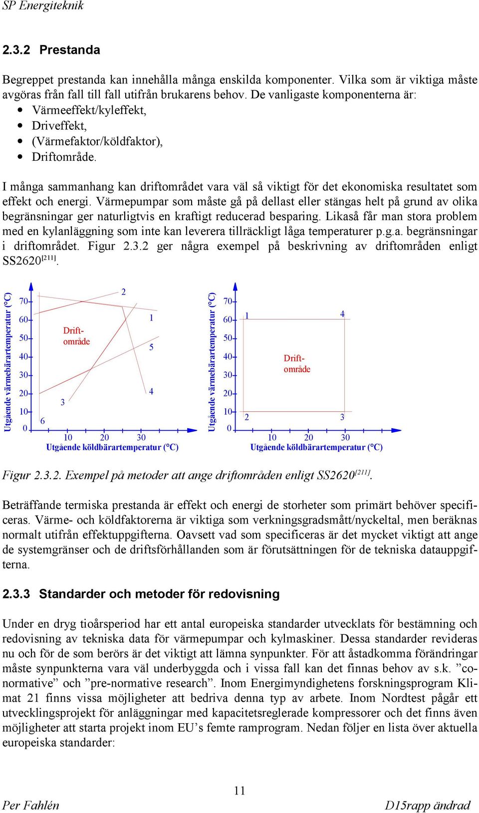 I många sammanhang kan driftområdet vara väl så viktigt för det ekonomiska resultatet som effekt och energi.