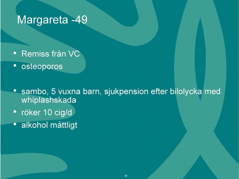 beh med kirurgi, strålning, sambo, 5 vuxna barn, sjukpension efter bilolycka med Tamoxifen 5 år efter op betraktad som botad, kontr RaH 1 ggr / år kotkompressioner Th 11