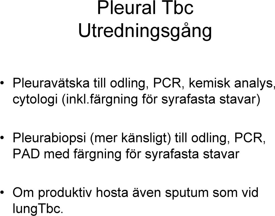 färgning för syrafasta stavar) Pleurabiopsi (mer känsligt)