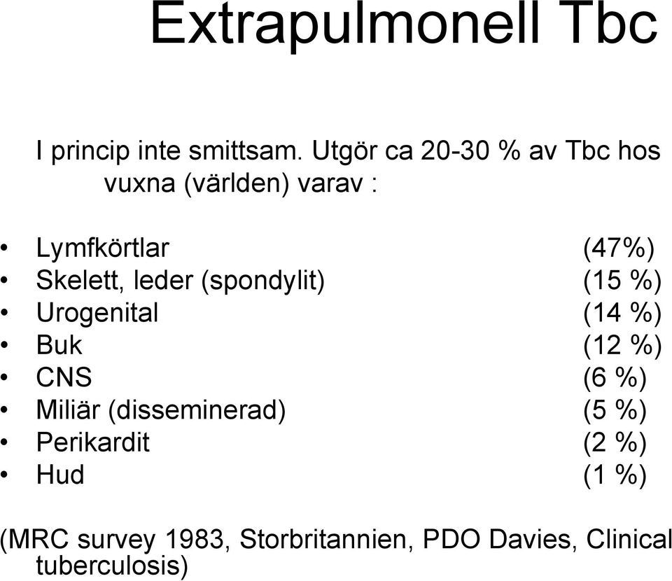Skelett, leder (spondylit) (15 %) Urogenital (14 %) Buk (12 %) CNS (6 %)