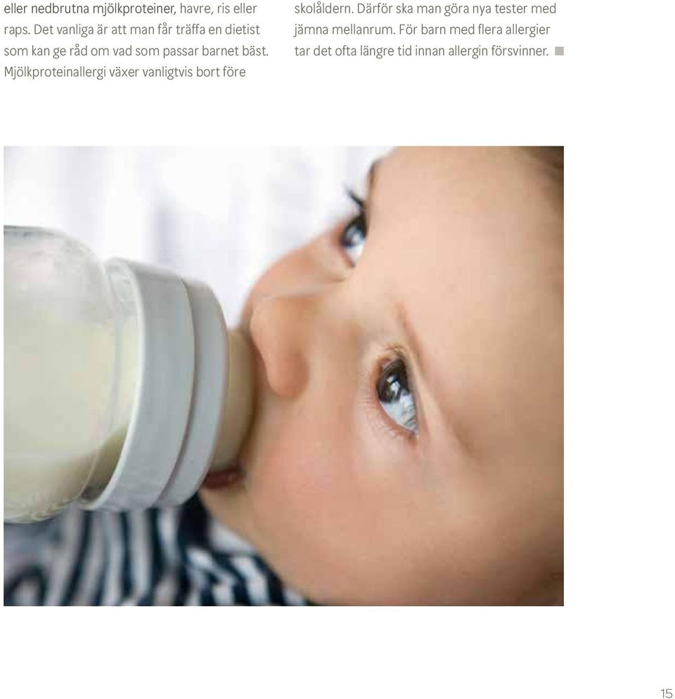 bäst. Mjölkproteinallergi växer vanligtvis bort före skolåldern.