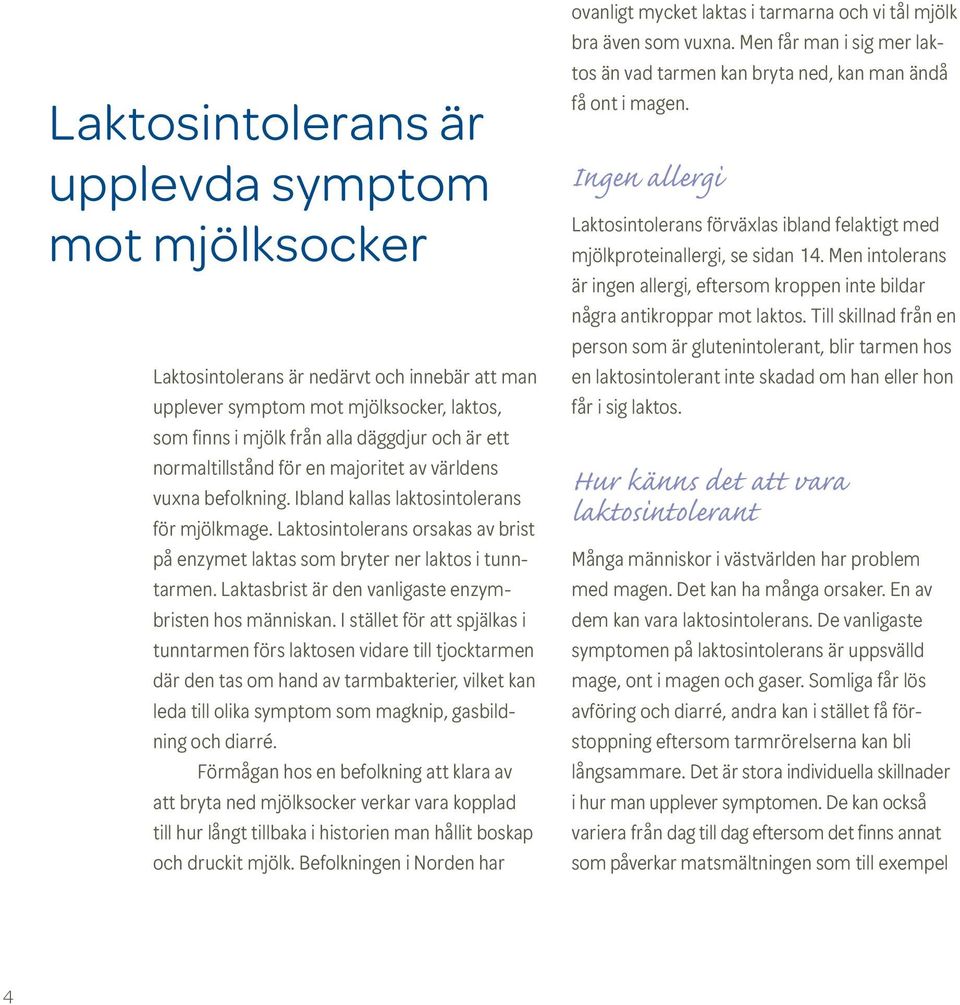 Laktasbrist är den vanligaste enzymbristen hos människan.