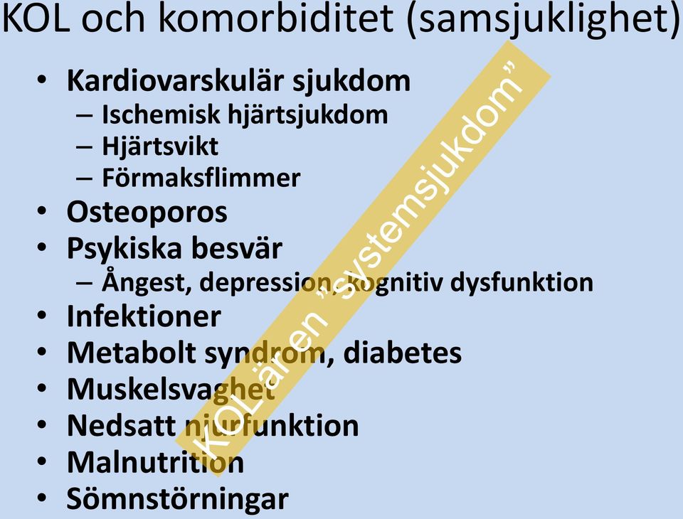 besvär Ångest, depression, kognitiv dysfunktion Infektioner Metabolt