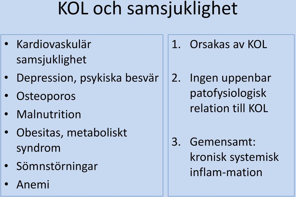 syndrom Sömnstörningar Anemi 1. Orsakas av KOL 2.