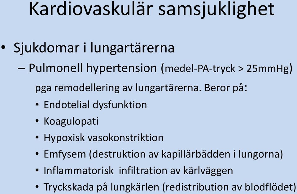 Beror på: Endotelial dysfunktion Koagulopati Hypoxisk vasokonstriktion Emfysem