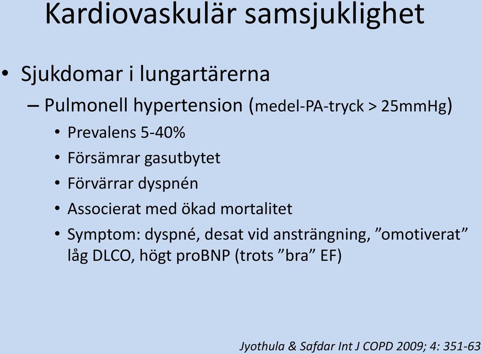 Associerat med ökad mortalitet Symptom: dyspné, desat vid ansträngning,