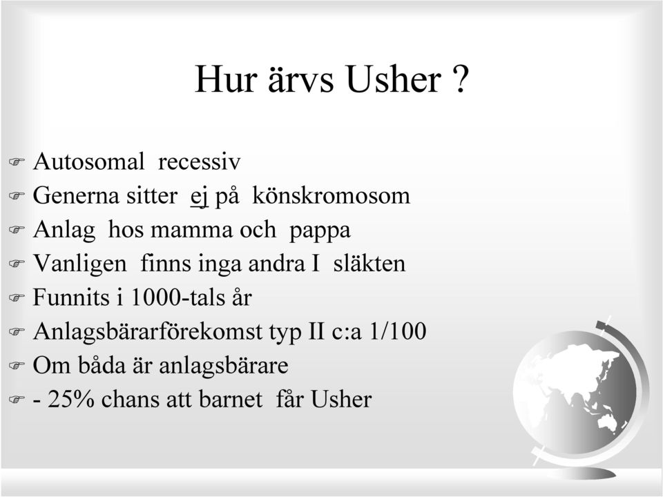 hos mamma och pappa Vanligen finns inga andra I släkten