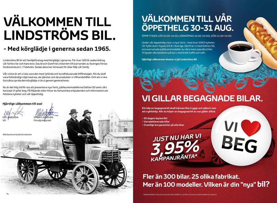 Sedan dess har intresset för bilar följt vår familj. VÄLKOMMEN TILL VÅR ÖPPETHELG 30-31 AUG. ÖPPETTIDER LÖR 10.00-14.00 (JÖNKÖPING 10.00-15.00), SÖN 11.00-15.00. Under vår öppethelg visar vi nya Yaris - med över 1000 nyheter.