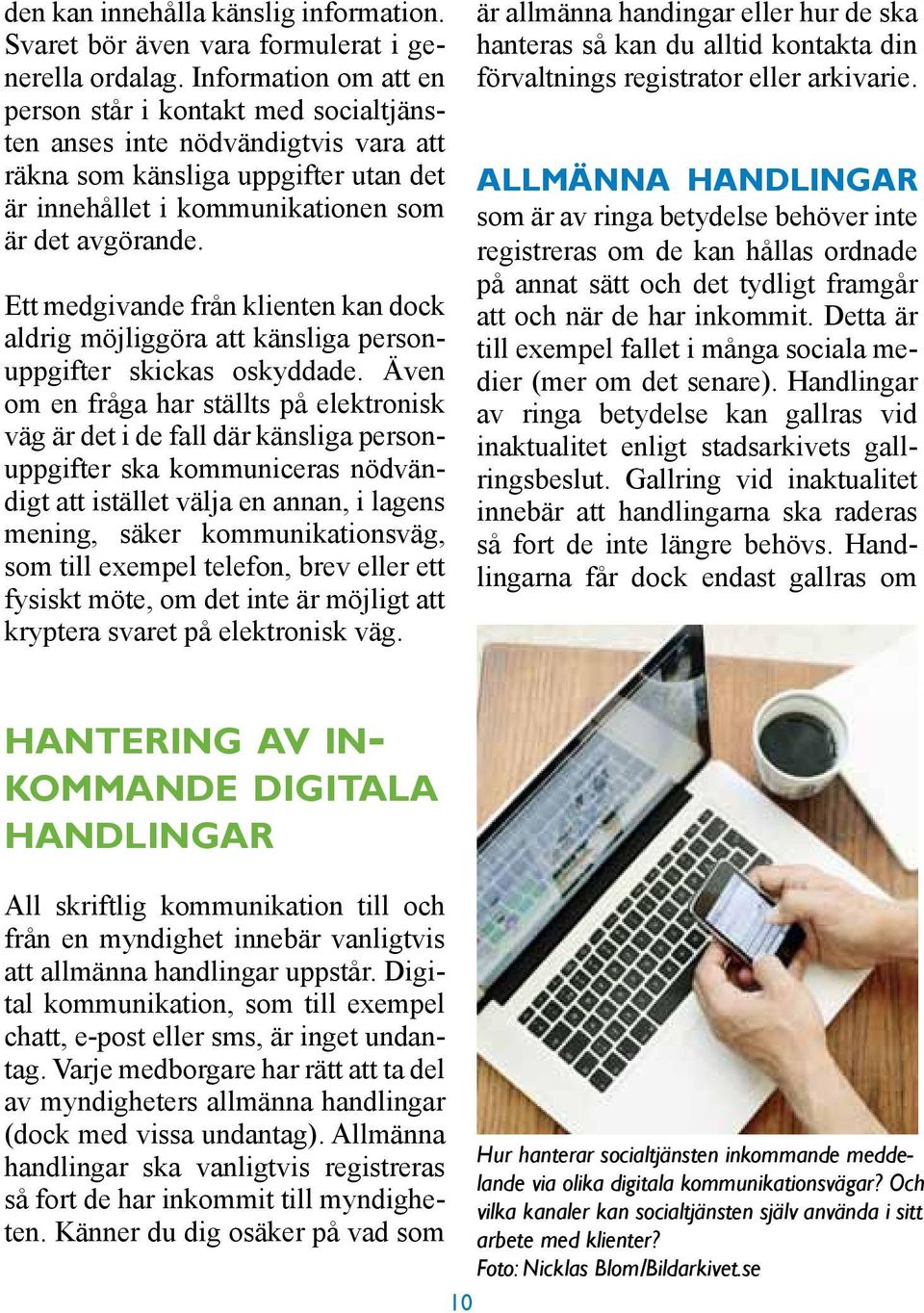 Ett medgivande från klienten kan dock aldrig möjliggöra att känsliga personuppgifter skickas oskyddade.