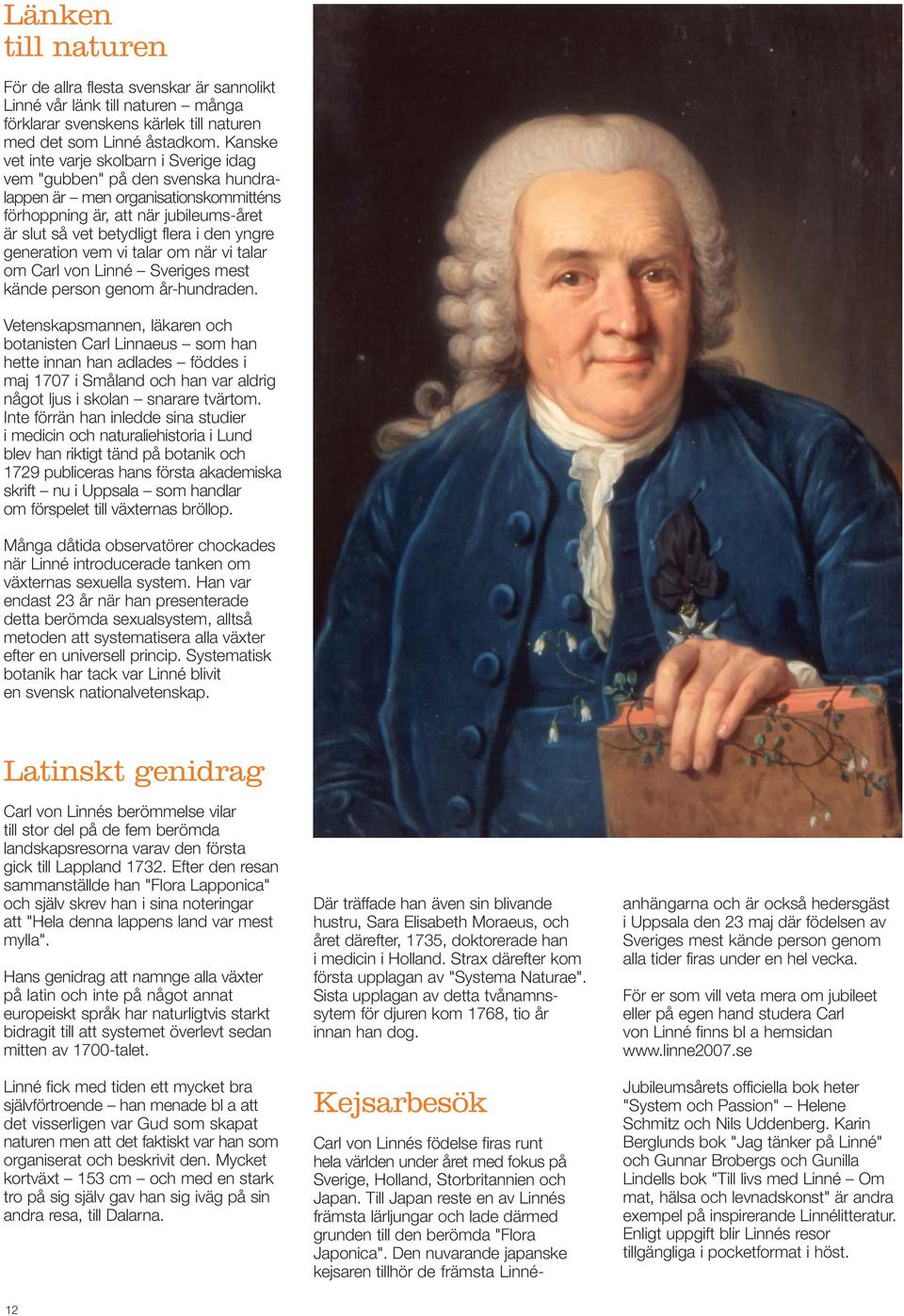 generation vem vi talar om när vi talar om Carl von Linné Sveriges mest kände person genom år-hundraden.