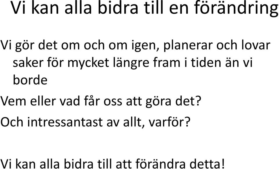 än vi borde Vem eller vad får oss att göra det?