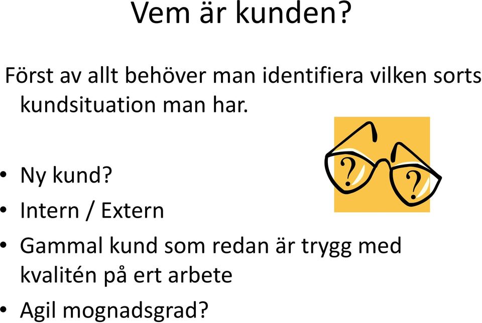 sorts kundsituation man har. Ny kund?