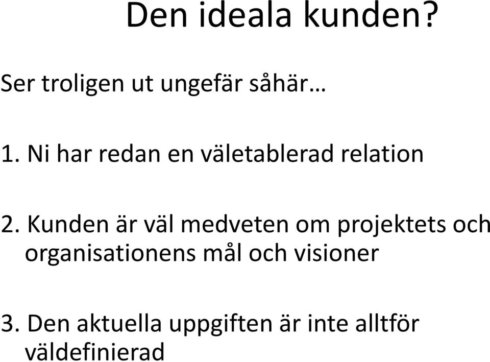 Kunden är väl medveten om projektets och organisationens mål