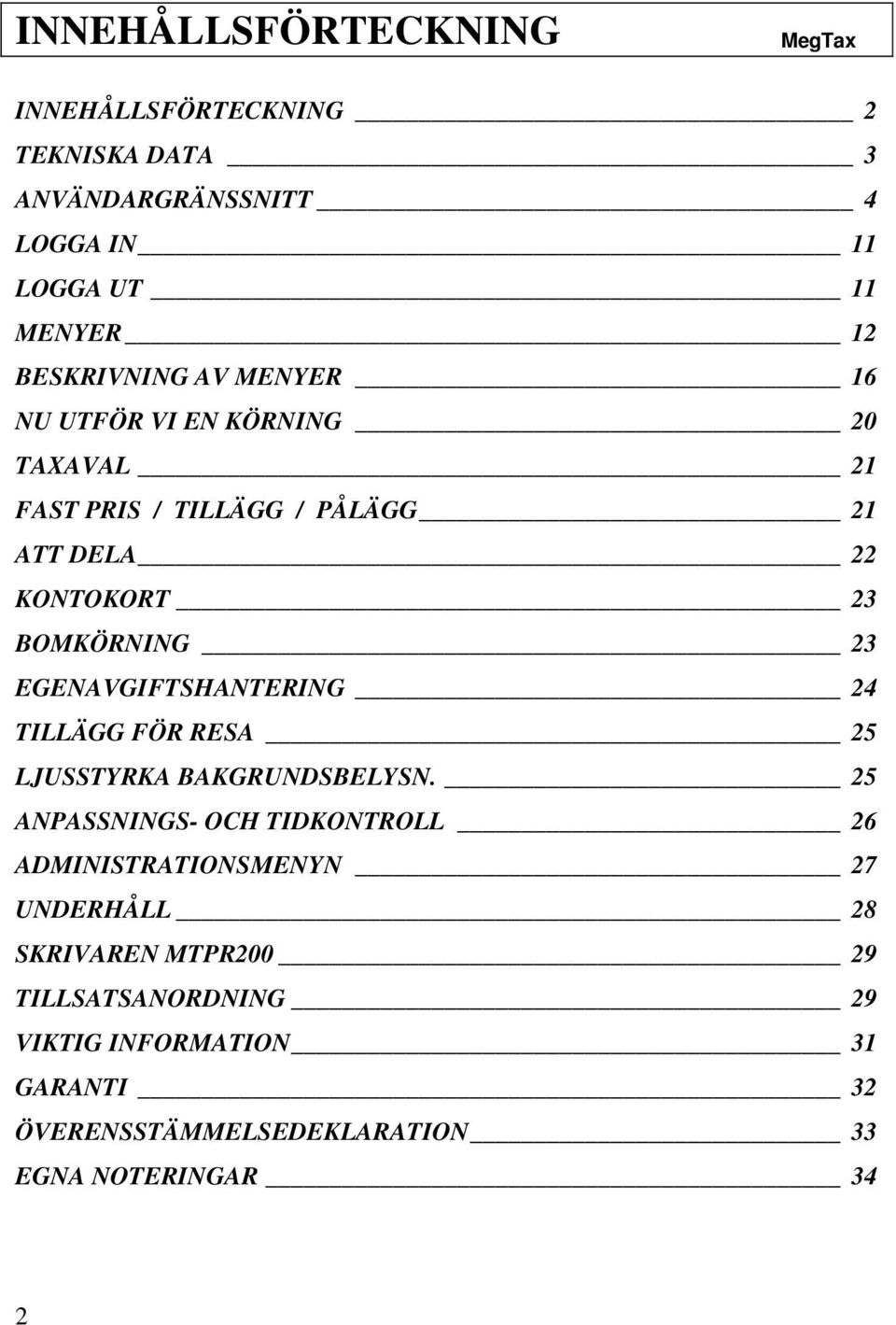 EGENAVGIFTSHANTERING 24 TILLÄGG FÖR RESA 25 LJUSSTYRKA BAKGRUNDSBELYSN.