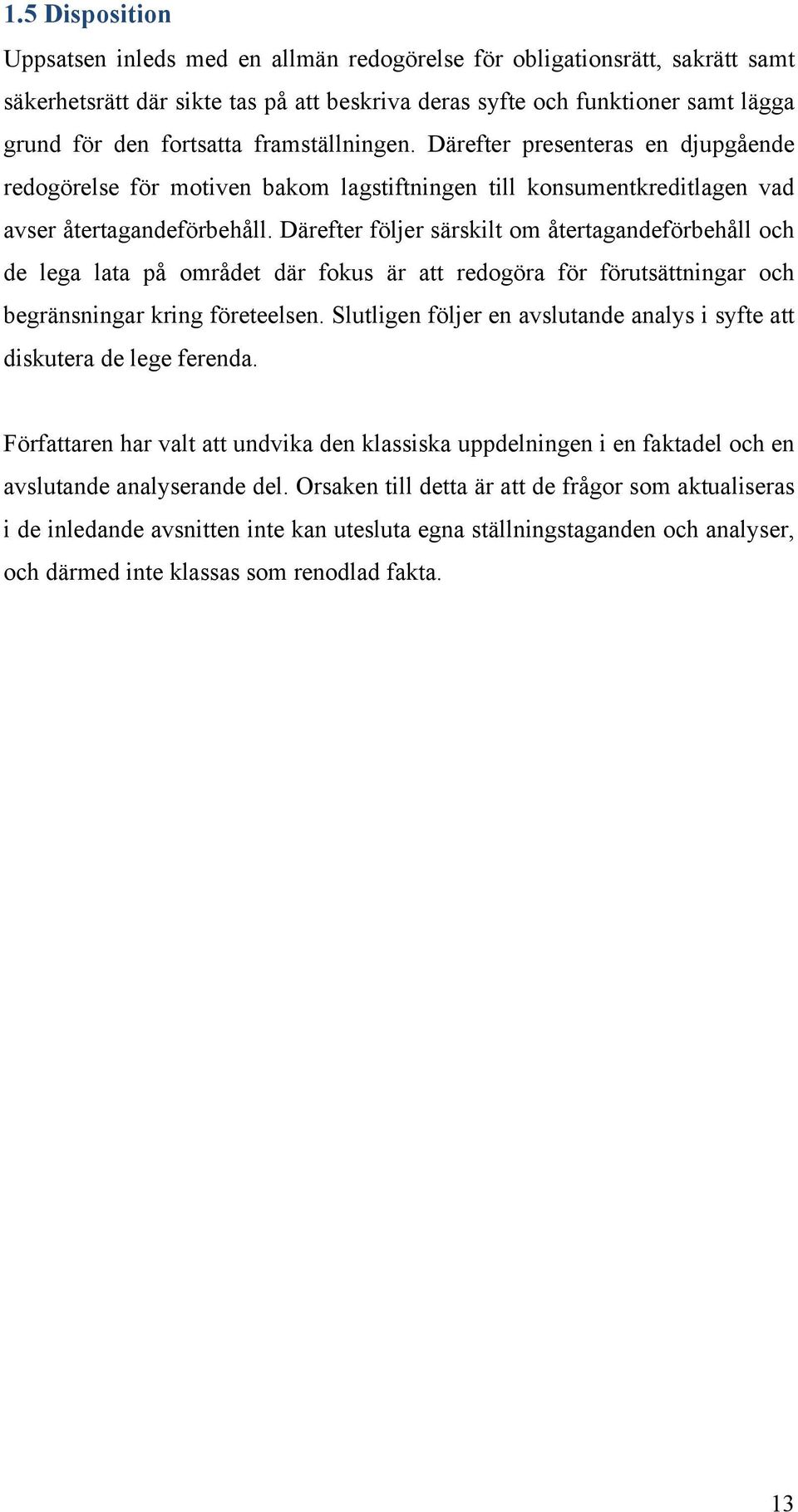 Därefter följer särskilt om återtagandeförbehåll och de lega lata på området där fokus är att redogöra för förutsättningar och begränsningar kring företeelsen.
