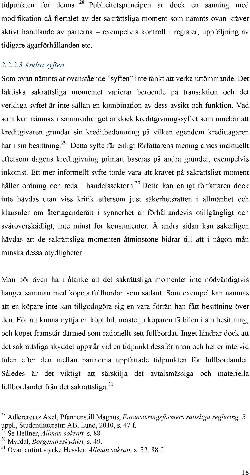 tidigare ägarförhållanden etc. 2.2.2.3 Andra syften Som ovan nämnts är ovanstående syften inte tänkt att verka uttömmande.