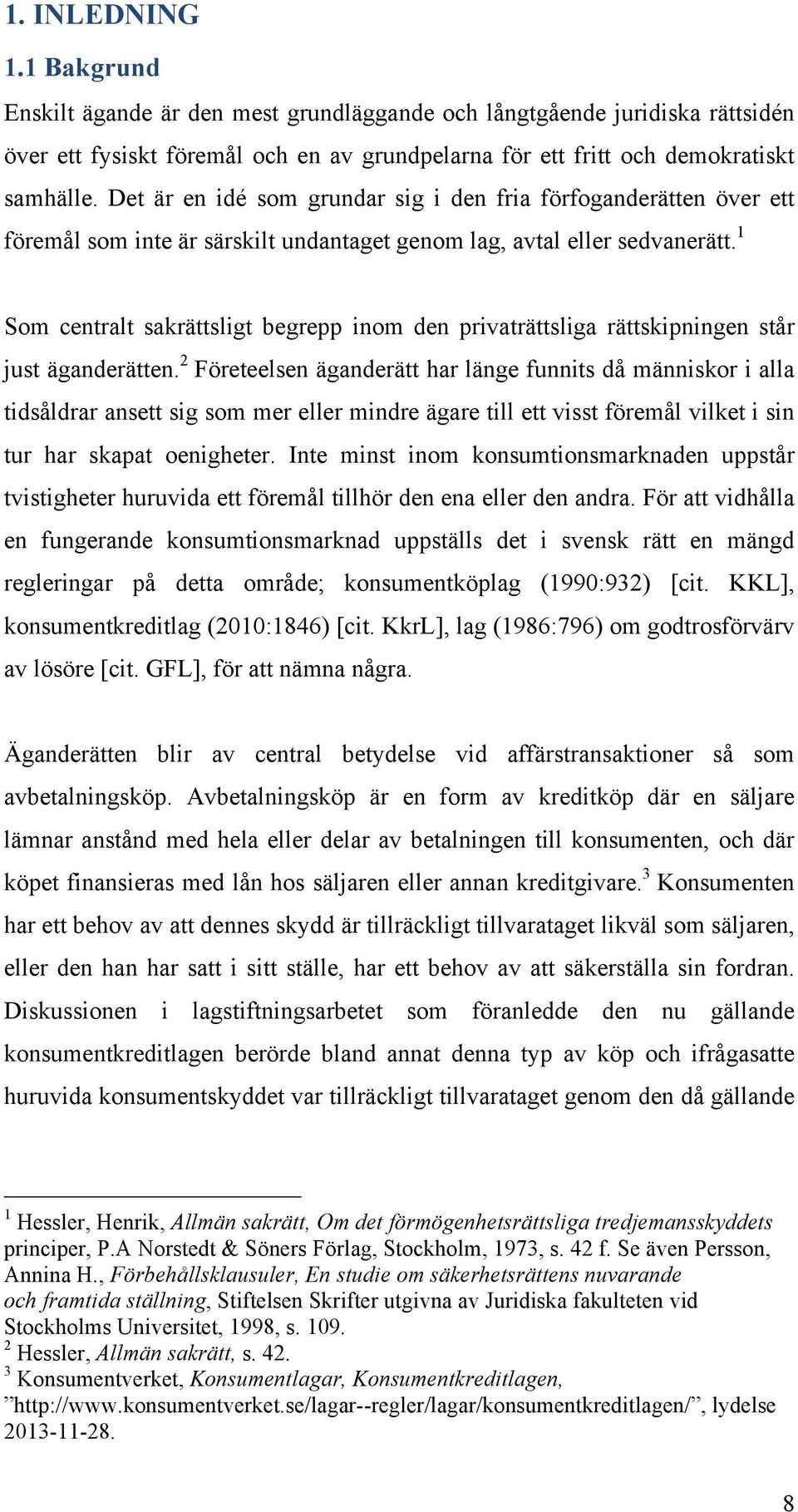 1 Som centralt sakrättsligt begrepp inom den privaträttsliga rättskipningen står just äganderätten.