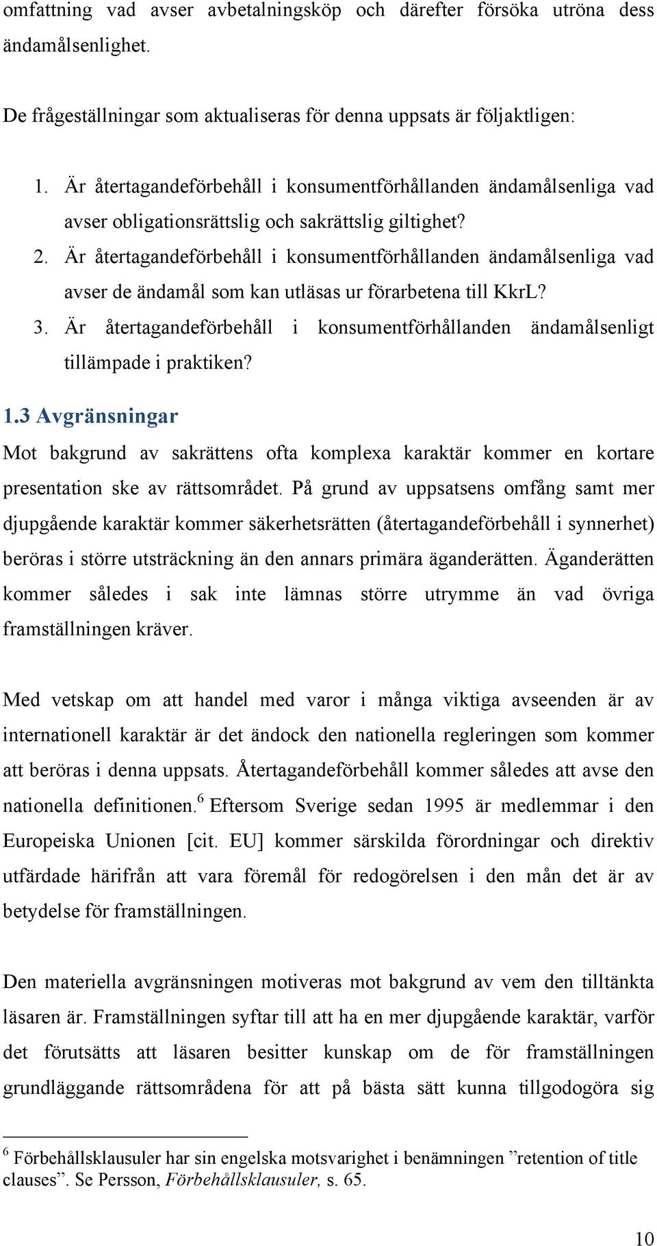 Är återtagandeförbehåll i konsumentförhållanden ändamålsenliga vad avser de ändamål som kan utläsas ur förarbetena till KkrL? 3.