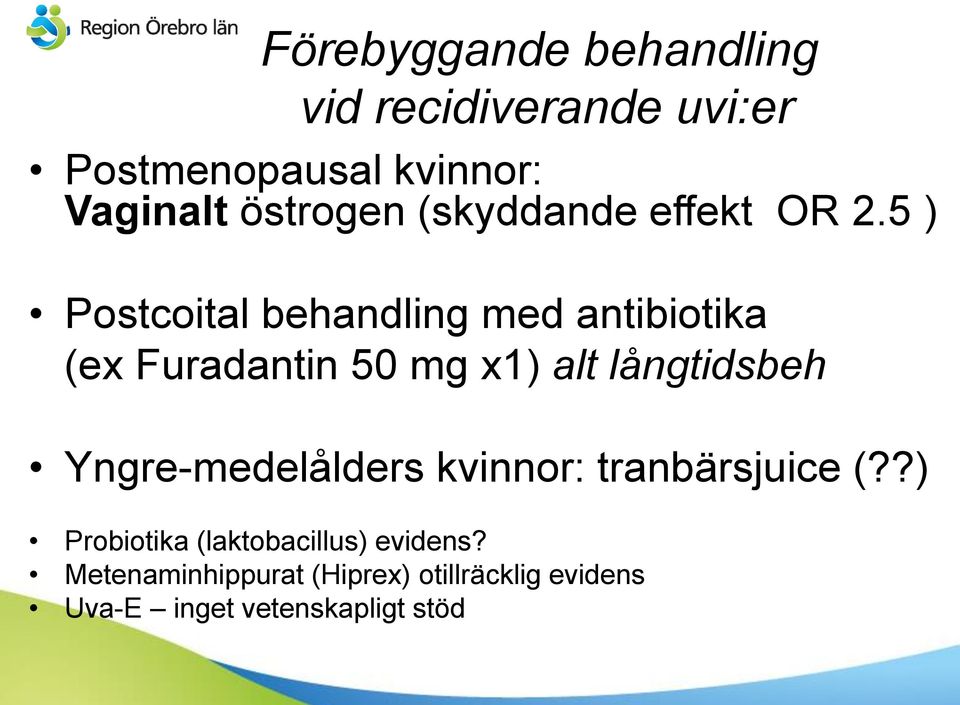 5 ) Postcoital behandling med antibiotika (ex Furadantin 50 mg x1) alt långtidsbeh