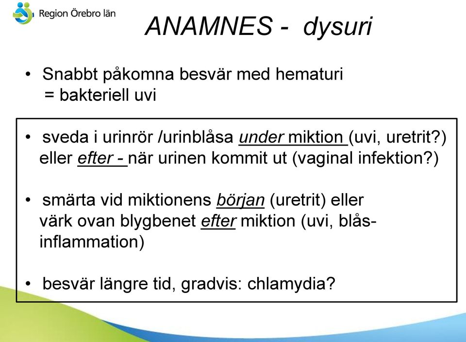 ) eller efter - när urinen kommit ut (vaginal infektion?