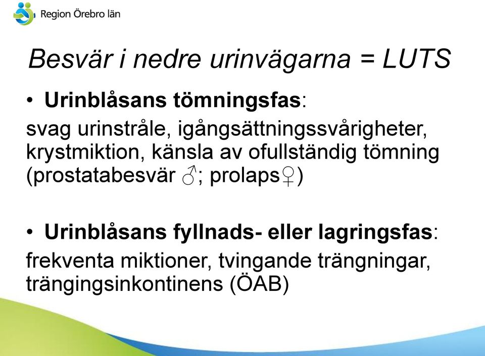 ofullständig tömning (prostatabesvär ; prolaps ) Urinblåsans fyllnads-