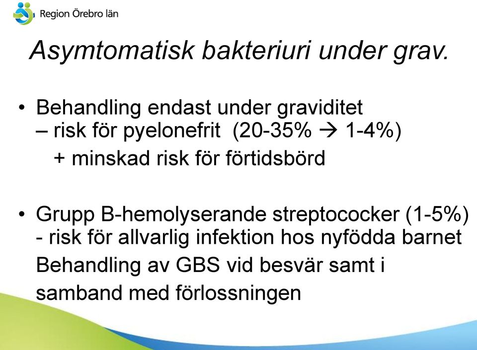 minskad risk för förtidsbörd Grupp B-hemolyserande streptococker (1-5%)