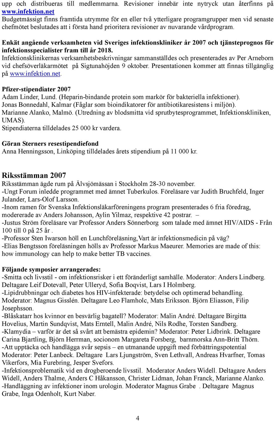 Enkät angående verksamheten vid Sveriges infektionskliniker år 2007 och tjänsteprognos för infektionsspecialister fram till år 2018.