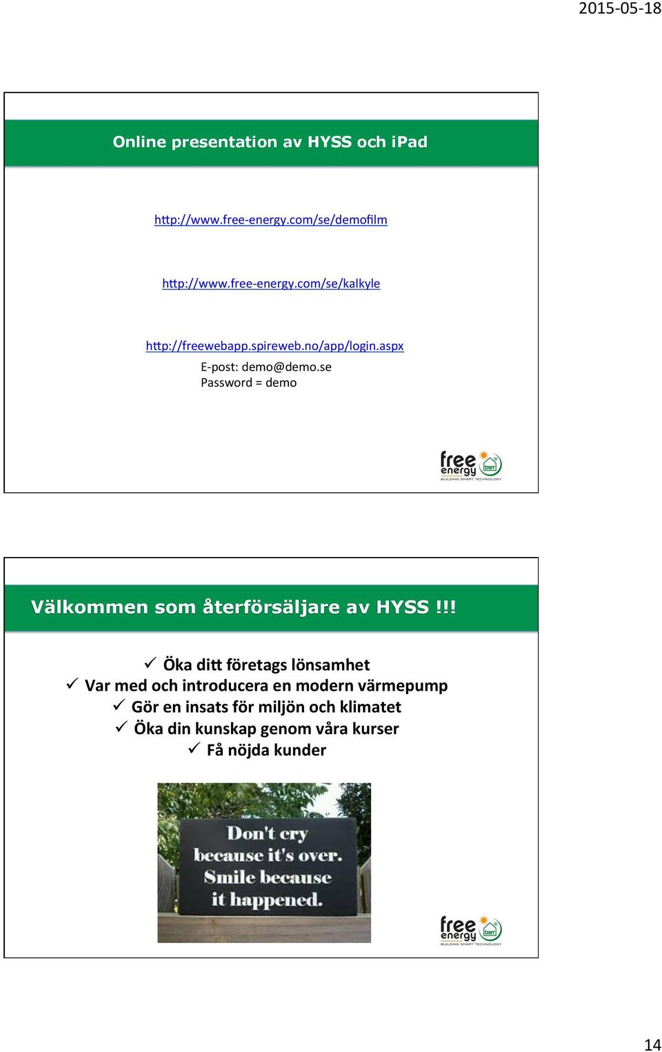 !! ü Öka di' företags lönsamhet ü Var med och introducera en modern värmepump ü Gör en insats för