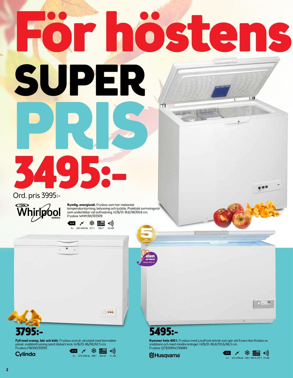 Frysbox WHM3111/103309 A+ 292 kwh/år 311 l SN-T 40 db 3795:- Fyll med svamp, bär och kött.
