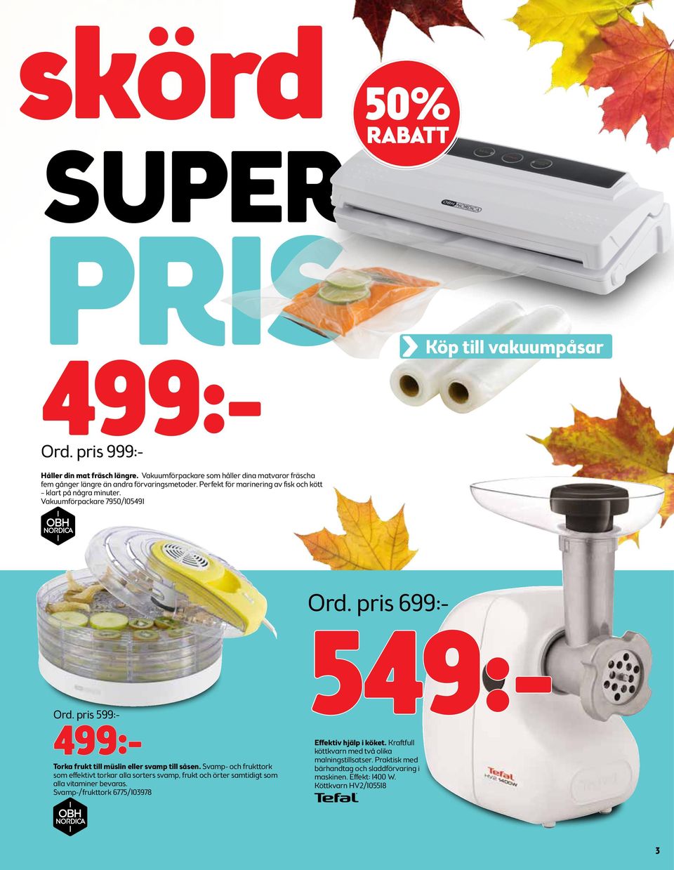 Vakuumförpackare 7950/105491 Ord. pris 599:- 499:- Torka frukt till müslin eller svamp till såsen.