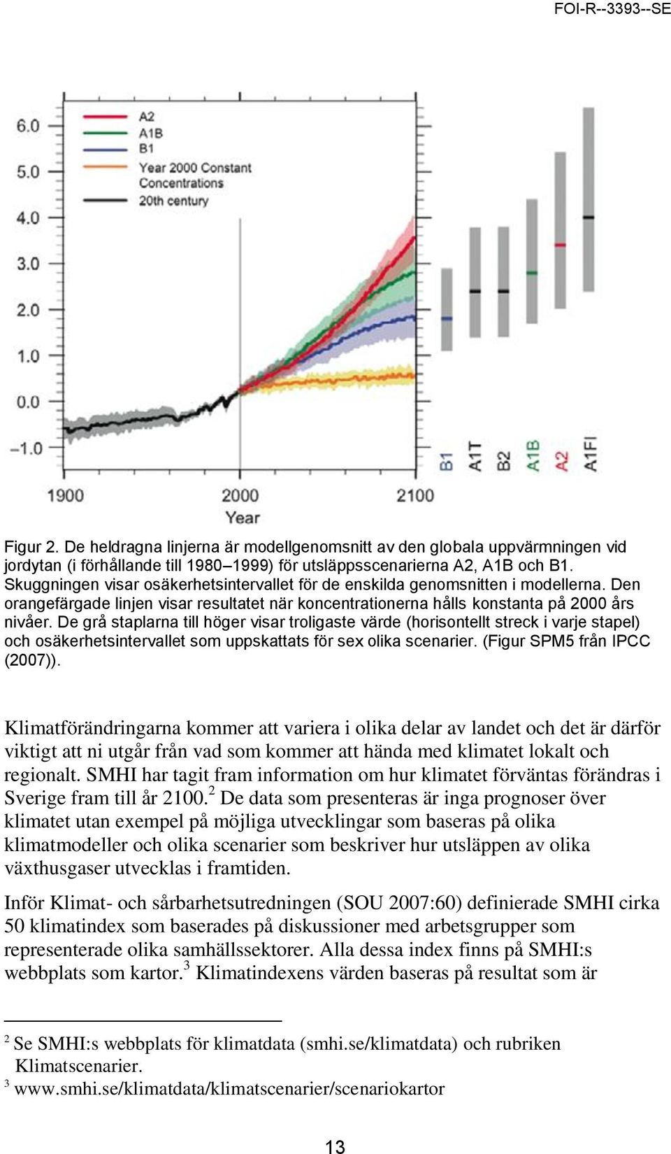 De grå staplarna till höger visar troligaste värde (horisontellt streck i varje stapel) och osäkerhetsintervallet som uppskattats för sex olika scenarier. (Figur SPM5 från IPCC (2007)).