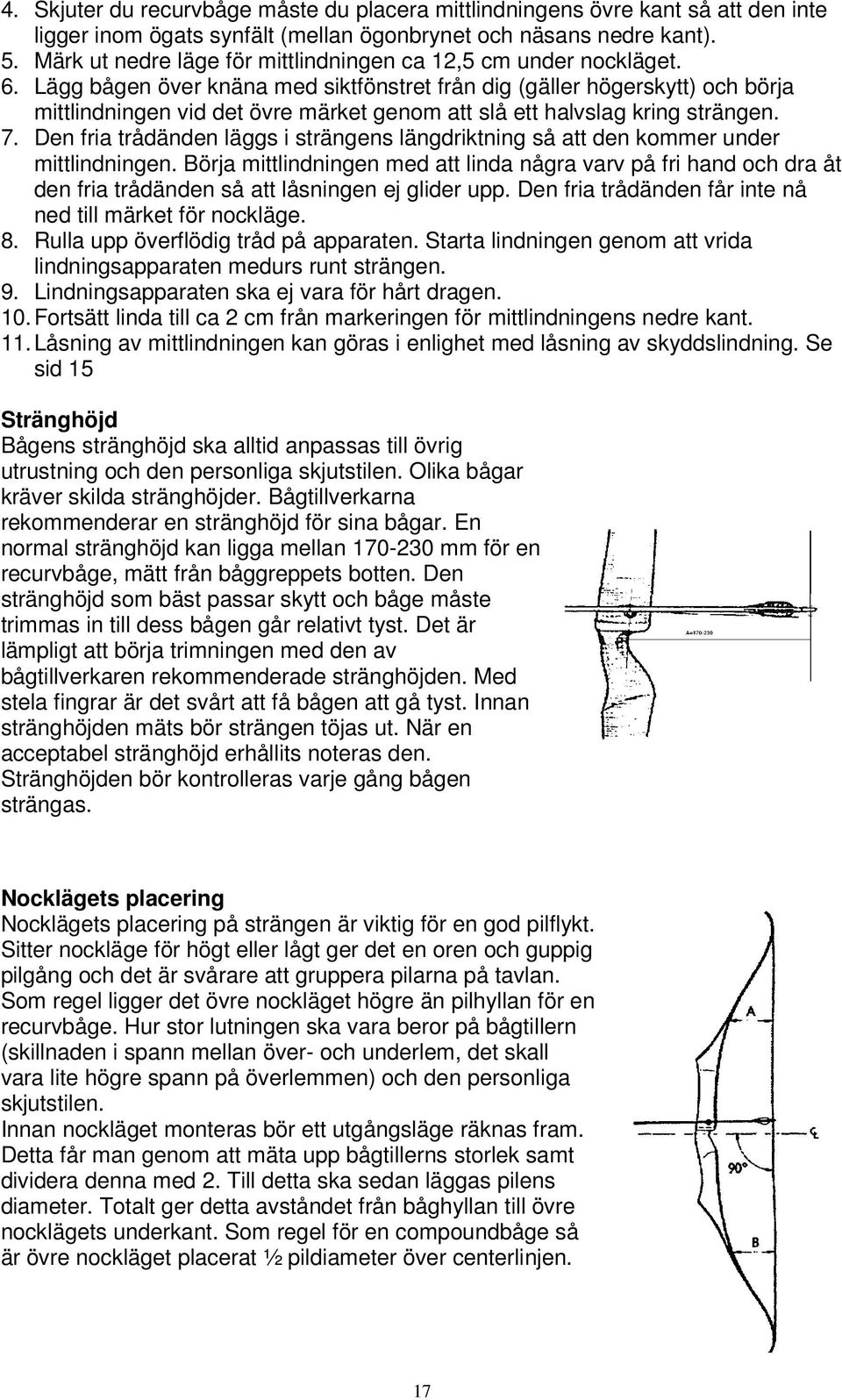 Lägg bågen över knäna med siktfönstret från dig (gäller högerskytt) och börja mittlindningen vid det övre märket genom att slå ett halvslag kring strängen. 7.