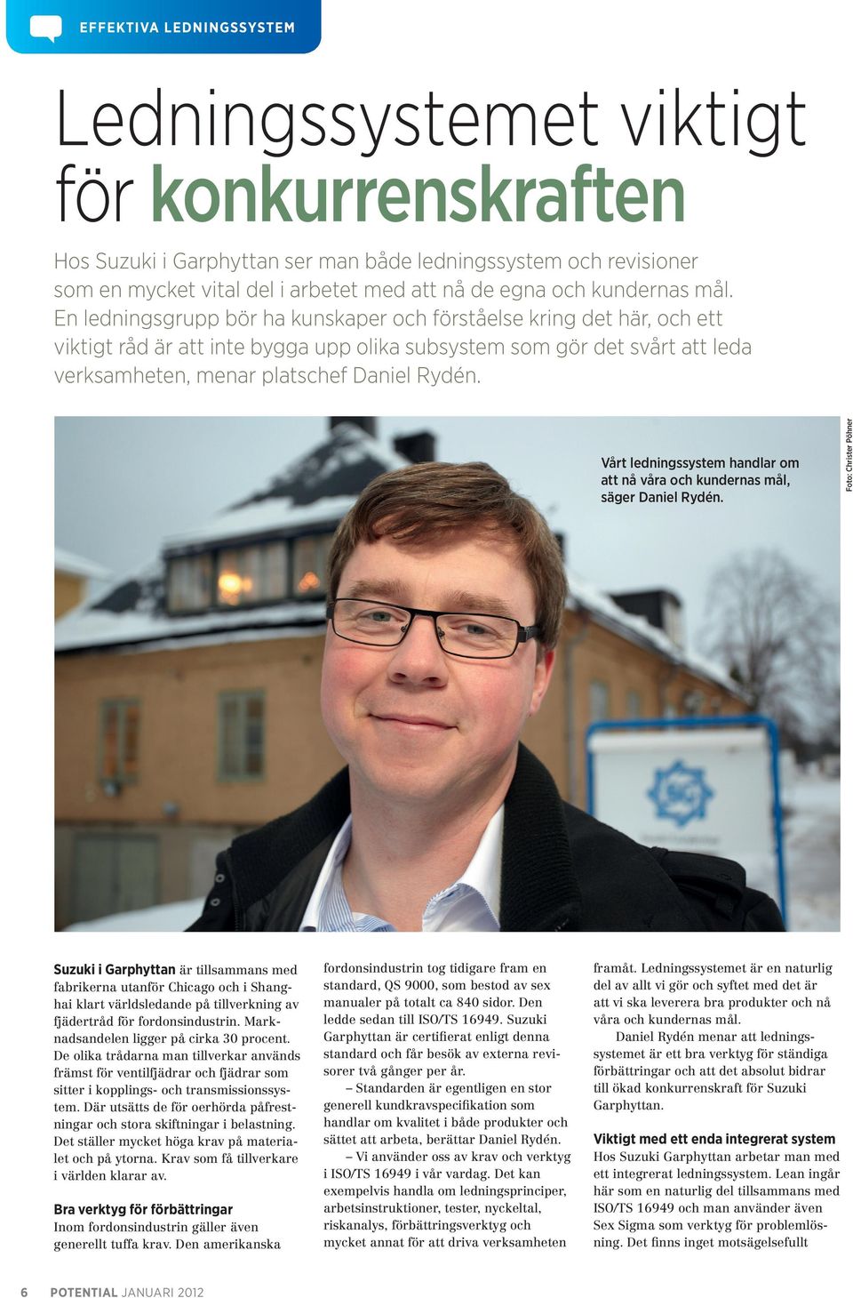 En ledningsgrupp bör ha kunskaper och förståelse kring det här, och ett viktigt råd är att inte bygga upp olika subsystem som gör det svårt att leda verksamheten, menar platschef Daniel Rydén.