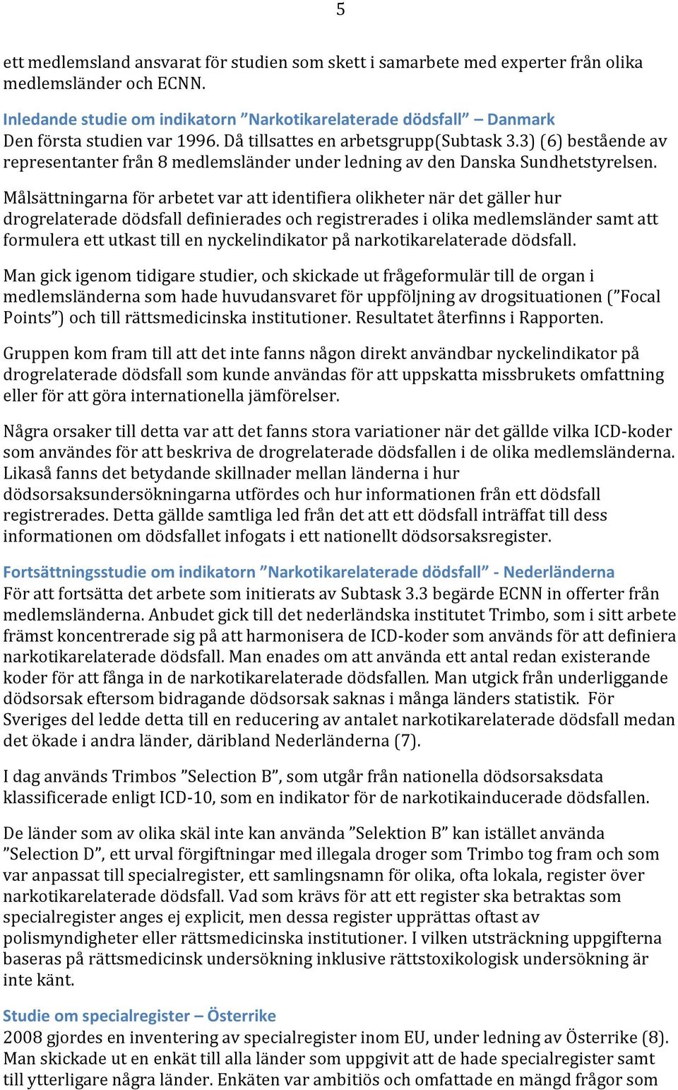 3) (6) bestående av representanter från 8 medlemsländer under ledning av den Danska Sundhetstyrelsen.