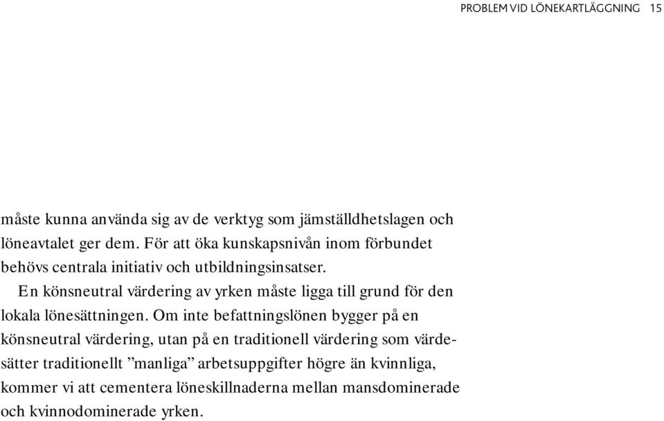 En könsneutral värdering av yrken måste ligga till grund för den lokala lönesättningen.