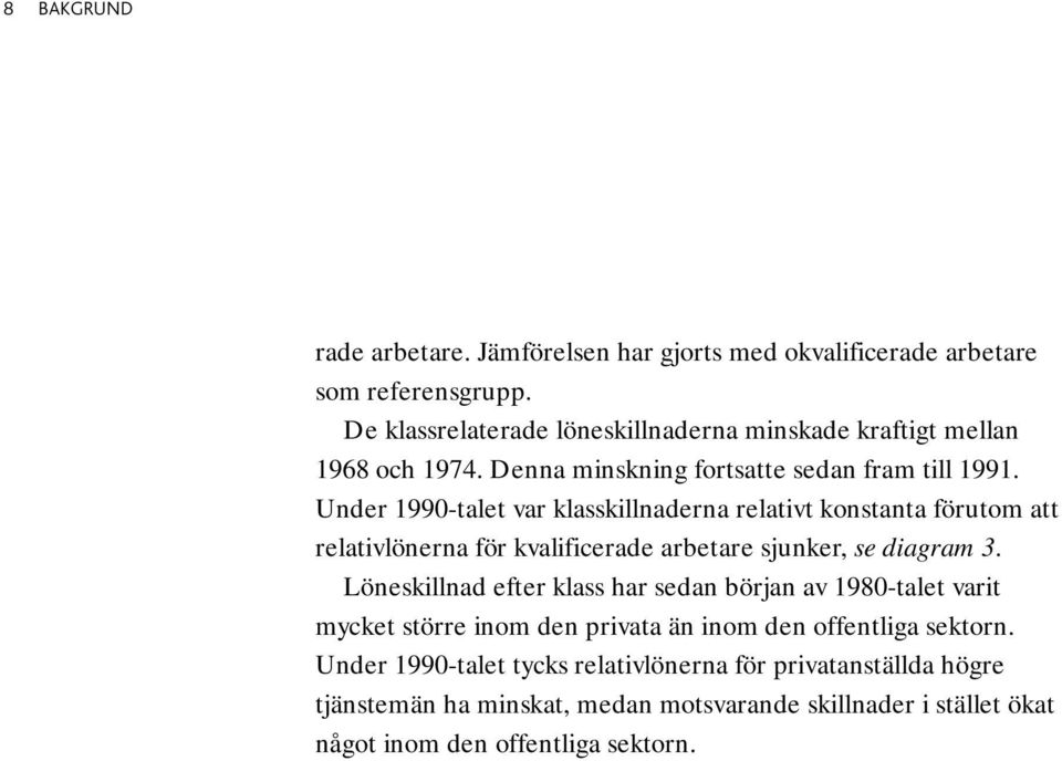 Under 1990-talet var klasskillnaderna relativt konstanta förutom att relativlönerna för kvalificerade arbetare sjunker, se diagram 3.