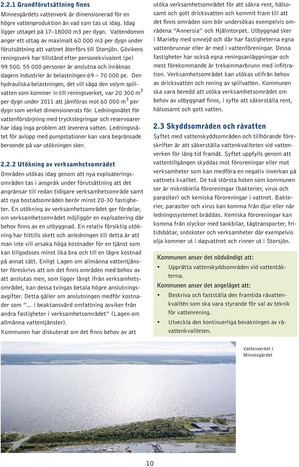 55 000 personer är anslutna och inräknas dagens industrier är belastningen 69 70 000 pe.
