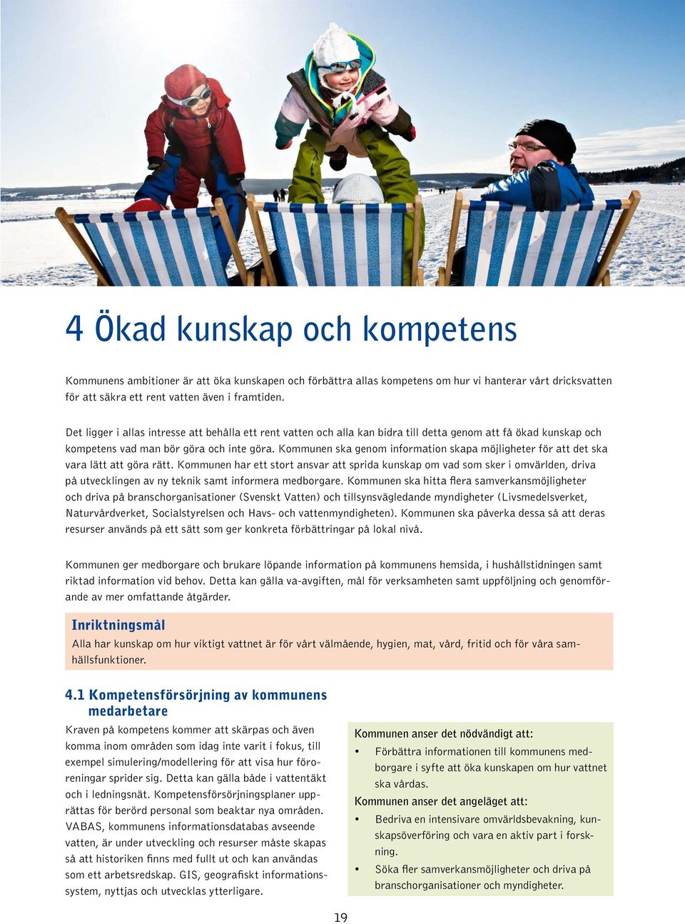 Kommunen ska genom information skapa möjligheter för att det ska vara lätt att göra rätt.