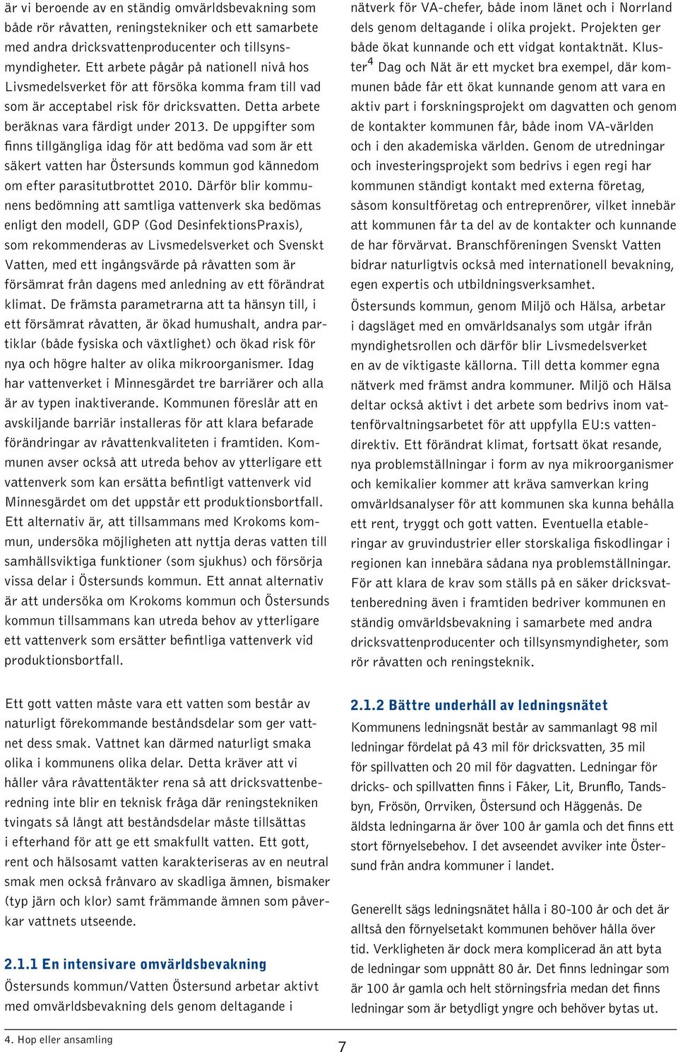 De uppgifter som finns tillgängliga idag för att bedöma vad som är ett säkert vatten har Östersunds kommun god kännedom om efter parasitutbrottet 2010.